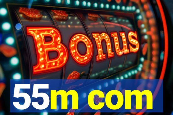 55m com